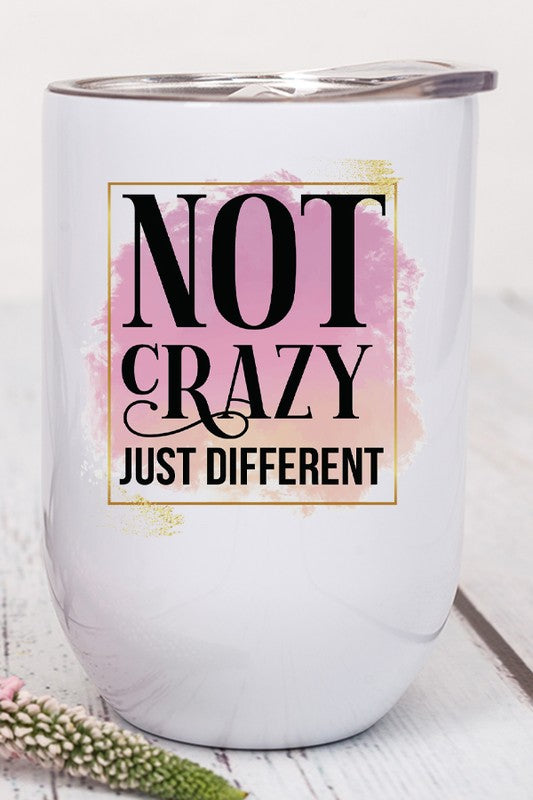 Not Crazy Just Different Graphic Wine Tumbler
